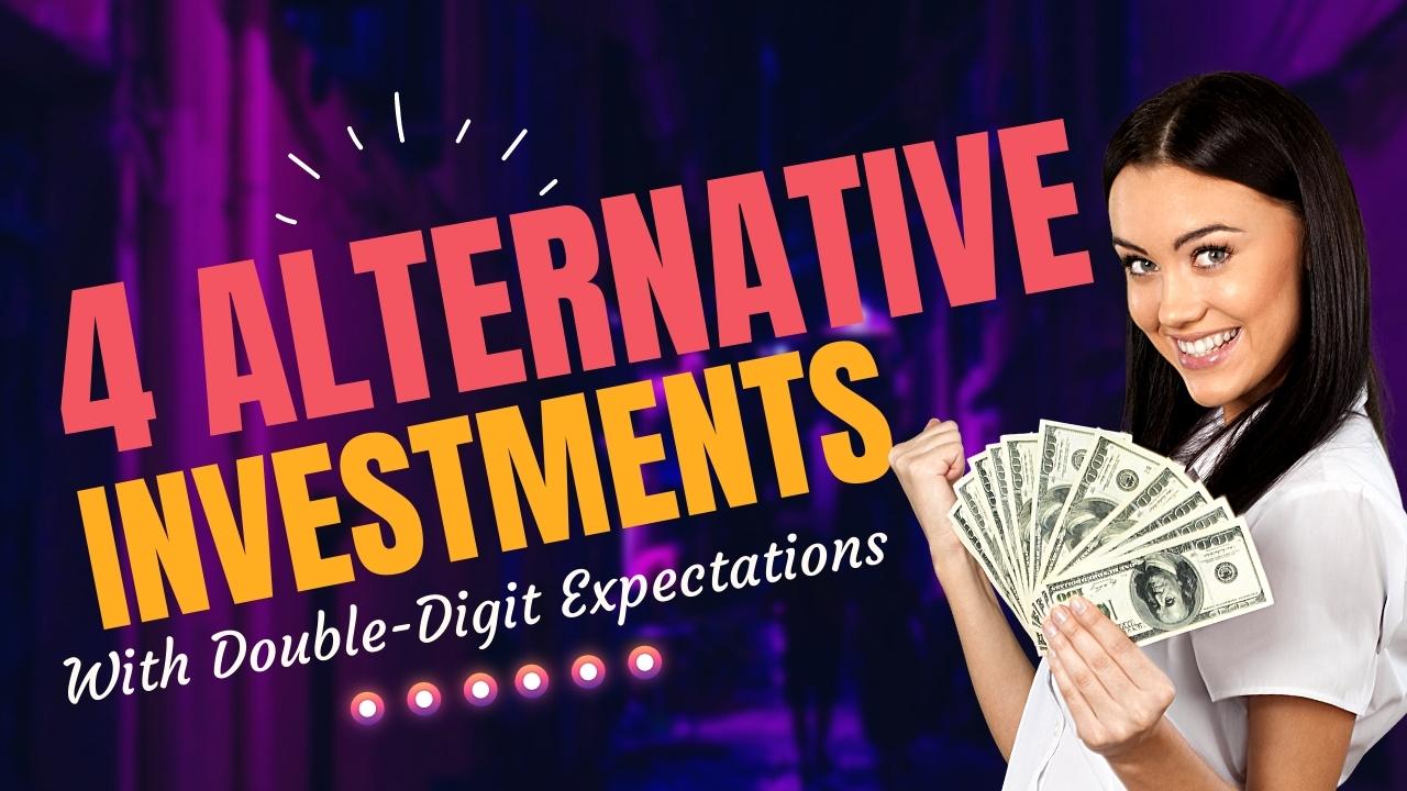 4 Alternative Investments With Double-Digit Expectations