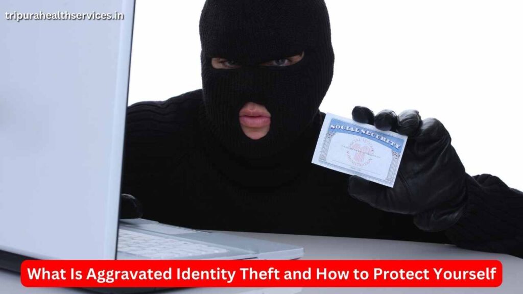 What Is Aggravated Identity Theft and How to Protect Yourself