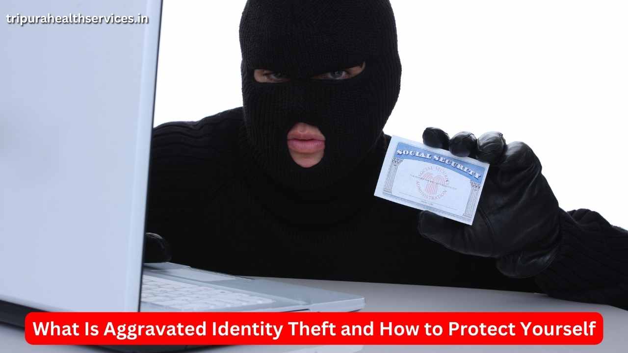 What Is Aggravated Identity Theft and How to Protect Yourself in 2023
