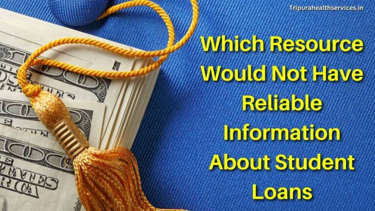 Which Resource Would Not Have Reliable Information About Student Loans