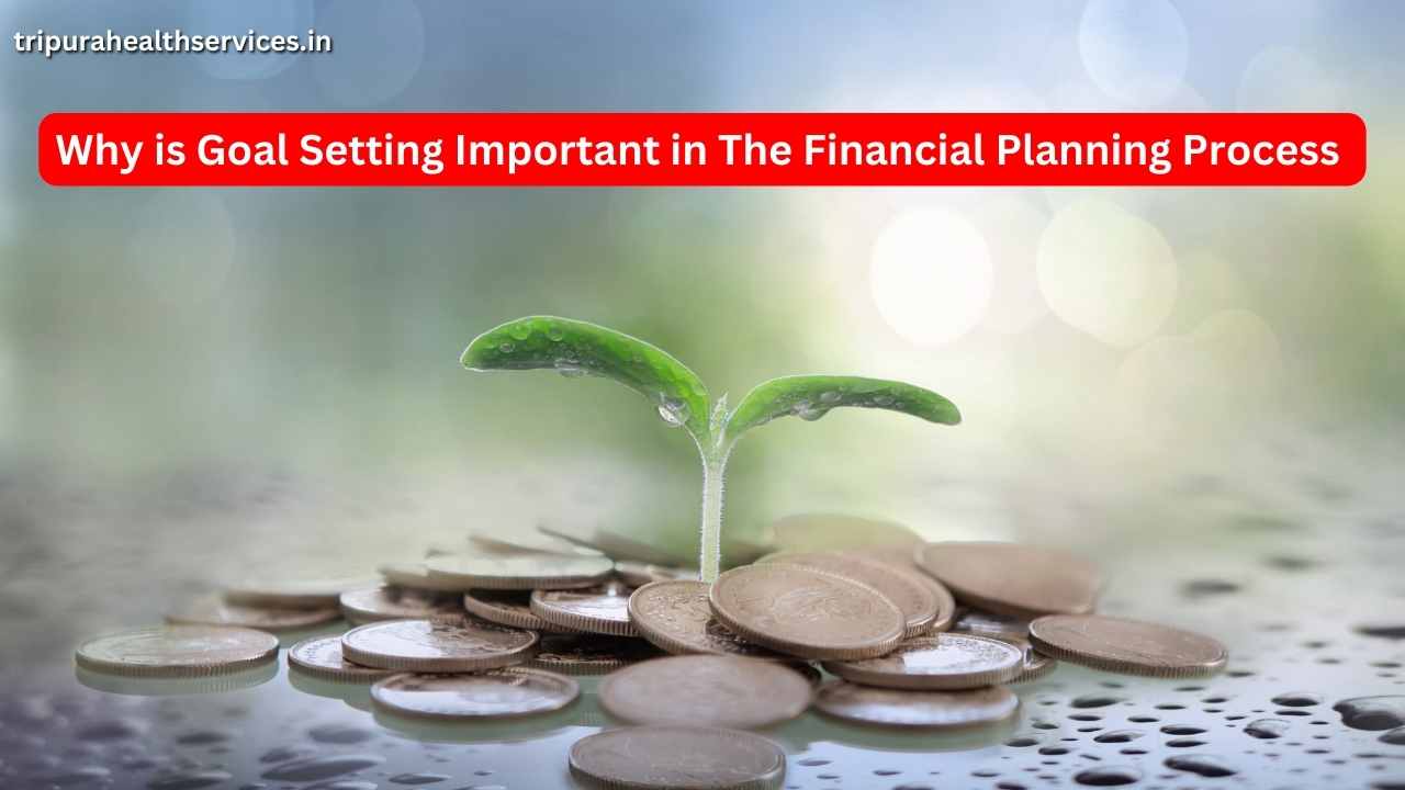 Why is Goal Setting Important in The Financial Planning Process in 2023