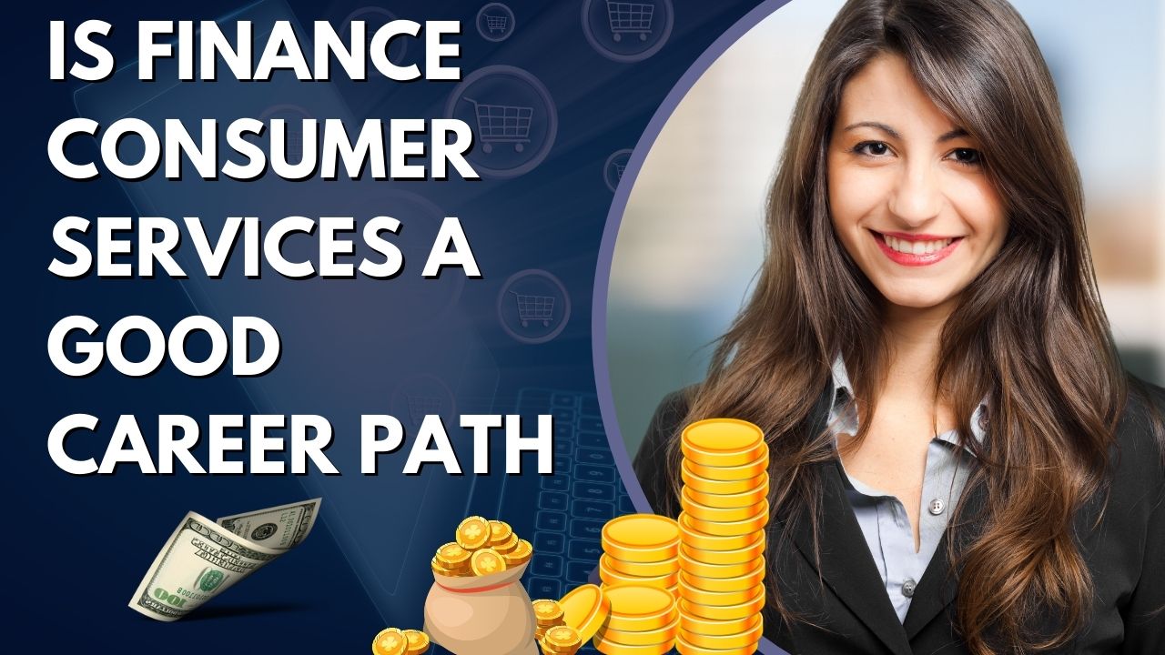 Is Finance Consumer Services a Good Career Path? | How Many Jobs Are Available in Finance Consumer Services