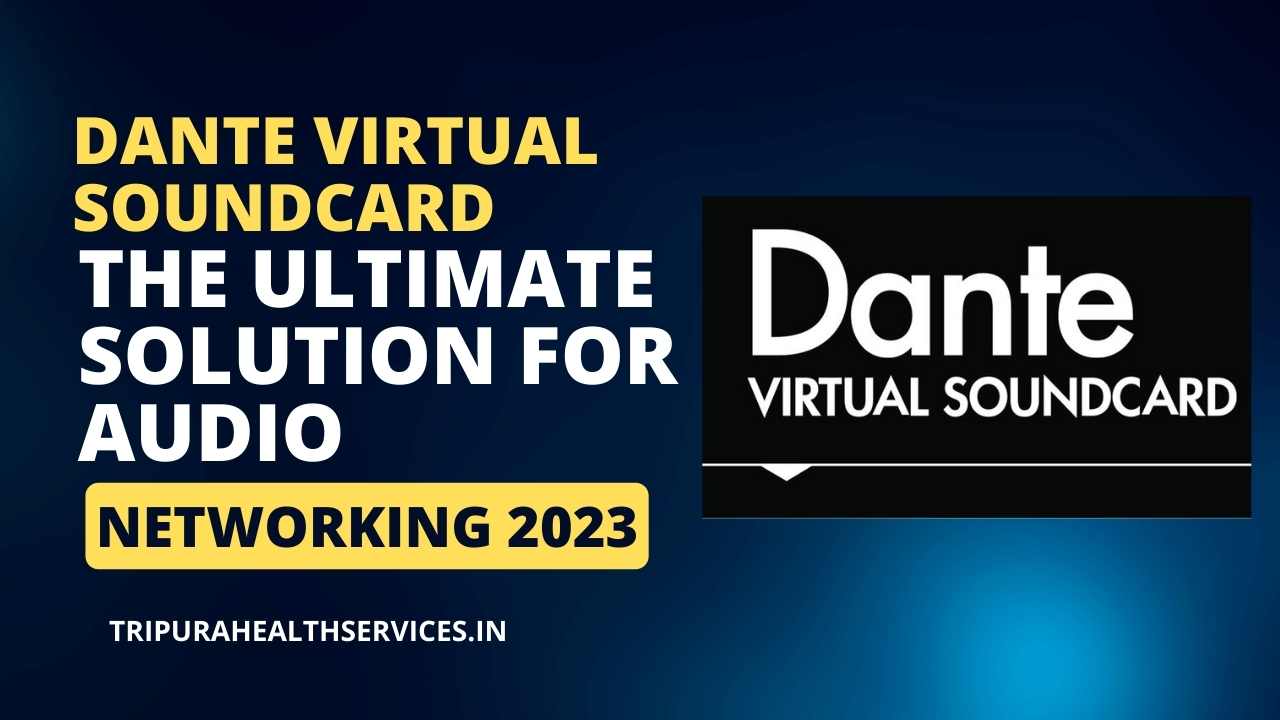 Dante Virtual Soundcard: The Ultimate Solution for Audio Networking 2023