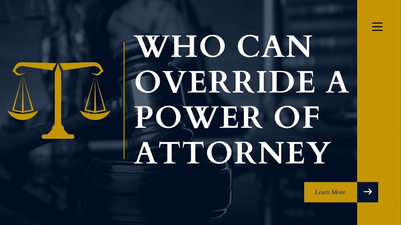 Who can Override a Power of Attorney in 2023 | Can a Family Member Override a Power of Attorney
