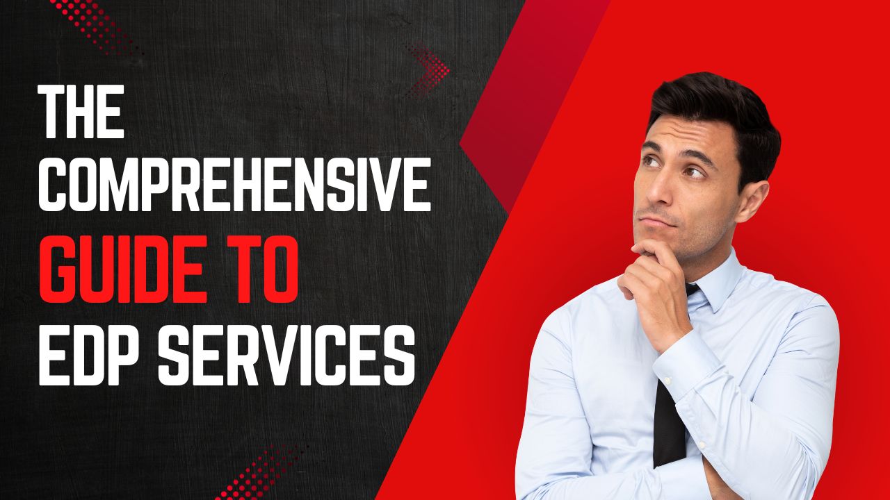 The Comprehensive Guide to EDP Services: Boosting Efficiency and Productivity