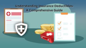 Understanding Insurance Deductibles: A Comprehensive Guide