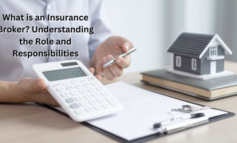 What is an Insurance Broker? Understanding the Role and Responsibilities