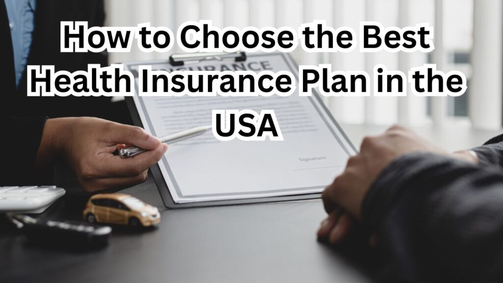 How to Choose the Best Health Insurance Plan in the USA